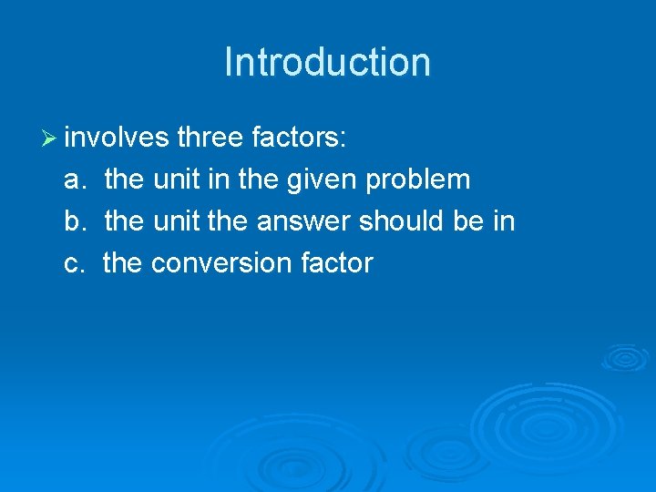 Introduction Ø involves three factors: a. b. c. the unit in the given problem