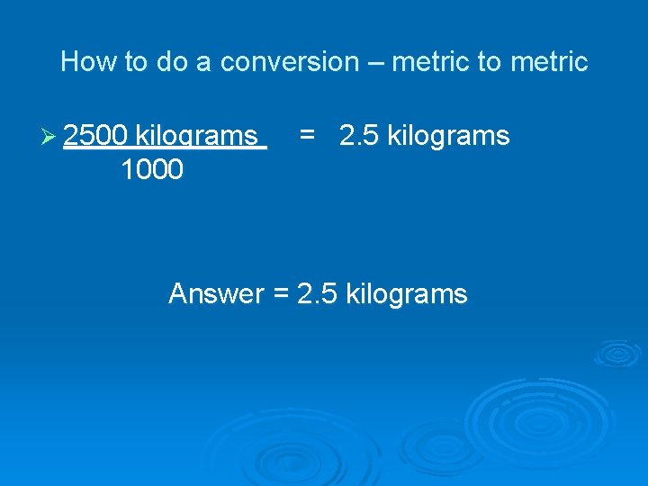 How to do a conversion – metric to metric Ø 2500 kilograms = 2.