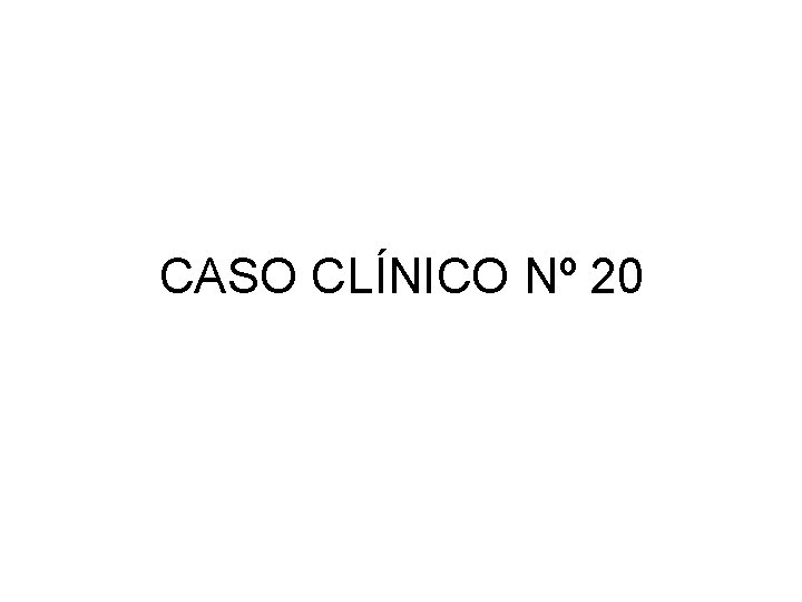 CASO CLÍNICO Nº 20 