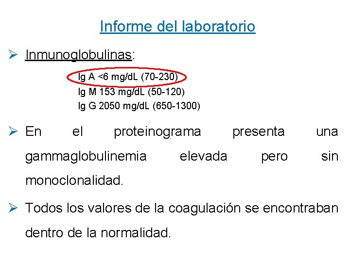 Informe del laboratorio Ø Inmunoglobulinas: Ig A <6 mg/d. L (70 -230) Ig M