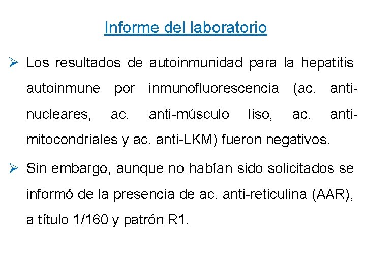 Informe del laboratorio Ø Los resultados de autoinmunidad para la hepatitis autoinmune por inmunofluorescencia
