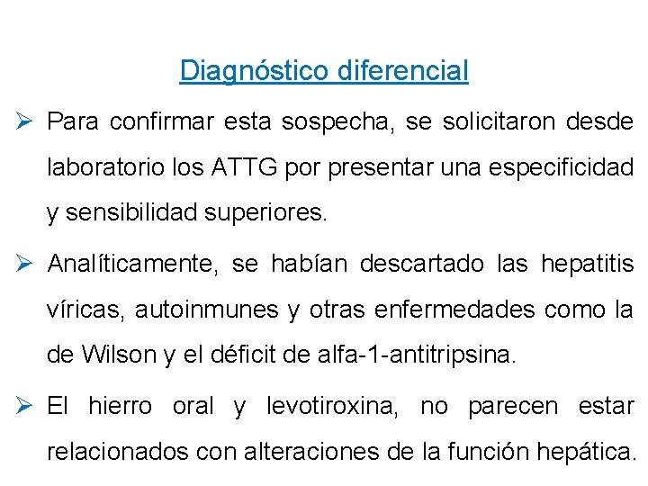Diagnóstico diferencial Ø Para confirmar esta sospecha, se solicitaron desde laboratorio los ATTG por