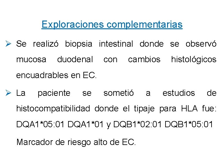 Exploraciones complementarias Ø Se realizó biopsia intestinal donde se observó mucosa duodenal con cambios