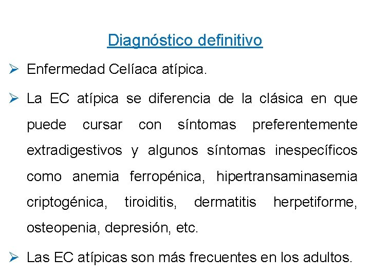 Diagnóstico definitivo Ø Enfermedad Celíaca atípica. Ø La EC atípica se diferencia de la