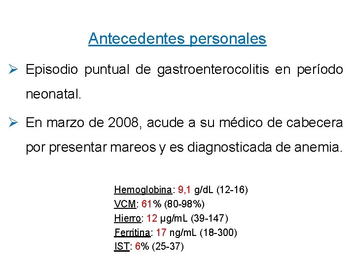 Antecedentes personales Ø Episodio puntual de gastroenterocolitis en período neonatal. Ø En marzo de