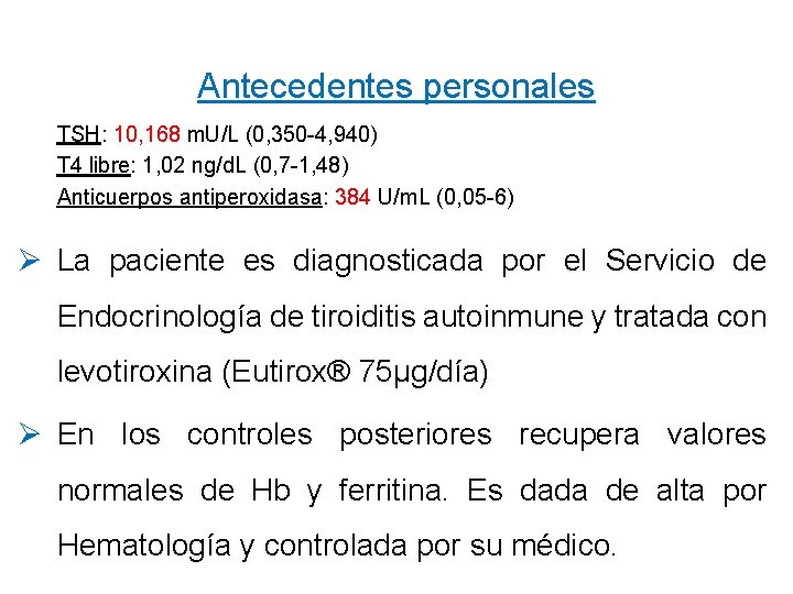 Antecedentes personales TSH: 10, 168 m. U/L (0, 350 -4, 940) T 4 libre: