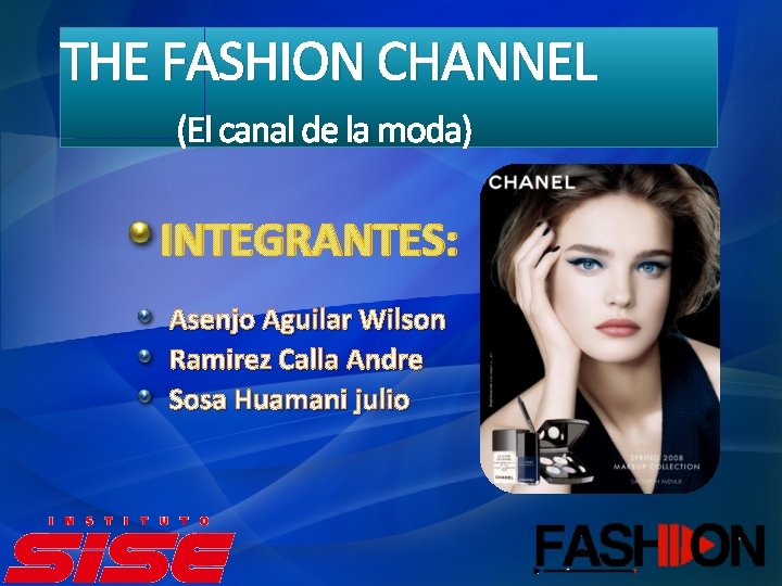 THE FASHION CHANNEL (El canal de la moda) INTEGRANTES: Asenjo Aguilar Wilson Ramirez Calla