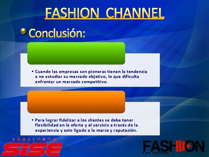 FASHION CHANNEL Conclusión: • Cuando las empresas son pioneras tienen la tendencia a no