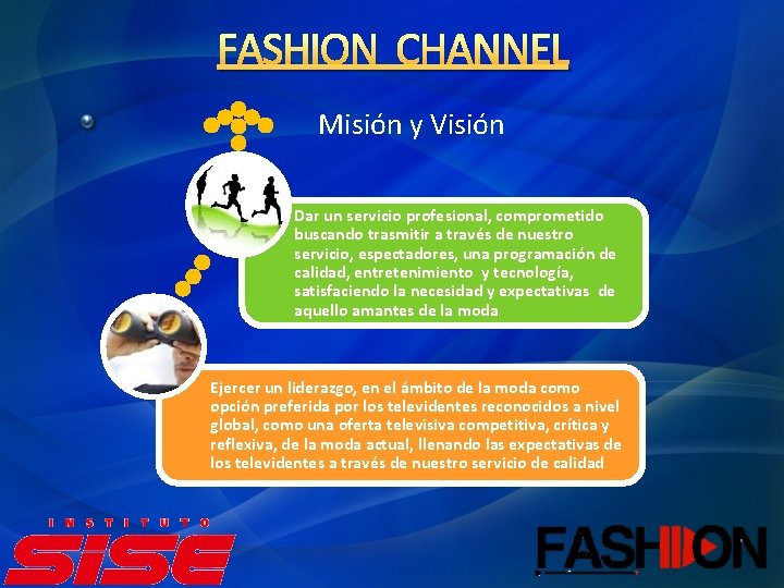 FASHION CHANNEL Misión y Visión Dar un servicio profesional, comprometido buscando trasmitir a través