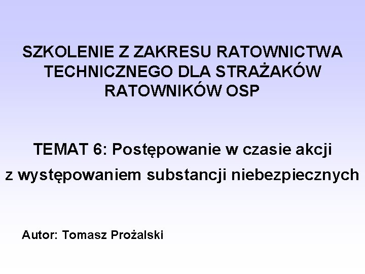 SZKOLENIE Z ZAKRESU RATOWNICTWA TECHNICZNEGO DLA STRAŻAKÓW RATOWNIKÓW OSP TEMAT 6: Postępowanie w czasie