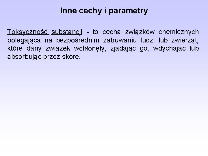 Inne cechy i parametry Toksyczność substancji - to cecha związków chemicznych polegająca na bezpośrednim