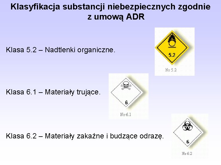 Klasyfikacja substancji niebezpiecznych zgodnie z umową ADR Klasa 5. 2 – Nadtlenki organiczne. Klasa