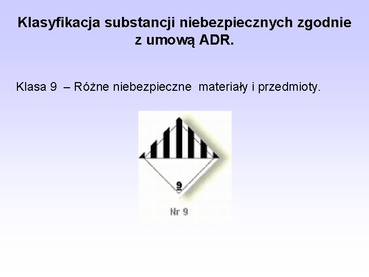 Klasyfikacja substancji niebezpiecznych zgodnie z umową ADR. Klasa 9 – Różne niebezpieczne materiały i Klasyfikacja substancji niebezpiecznych zgodnie z umową ADR. Klasa 9 – Różne niebezpieczne materiały i