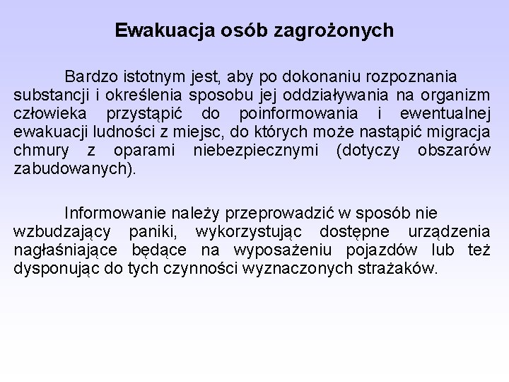 Ewakuacja osób zagrożonych Bardzo istotnym jest, aby po dokonaniu rozpoznania substancji i określenia sposobu Ewakuacja osób zagrożonych Bardzo istotnym jest, aby po dokonaniu rozpoznania substancji i określenia sposobu