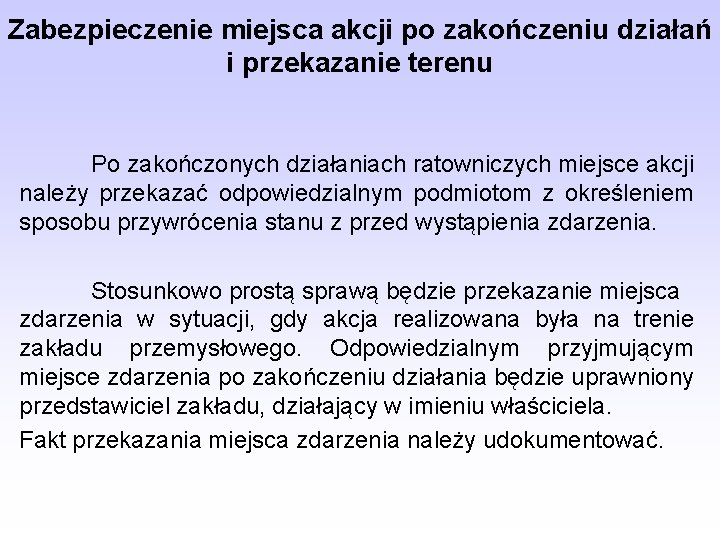 Zabezpieczenie miejsca akcji po zakończeniu działań i przekazanie terenu Po zakończonych działaniach ratowniczych miejsce Zabezpieczenie miejsca akcji po zakończeniu działań i przekazanie terenu Po zakończonych działaniach ratowniczych miejsce