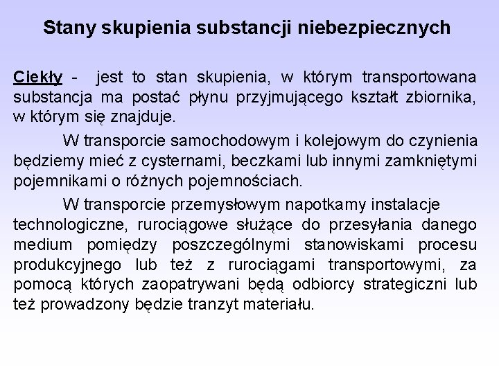 Stany skupienia substancji niebezpiecznych Ciekły - jest to stan skupienia, w którym transportowana substancja Stany skupienia substancji niebezpiecznych Ciekły - jest to stan skupienia, w którym transportowana substancja