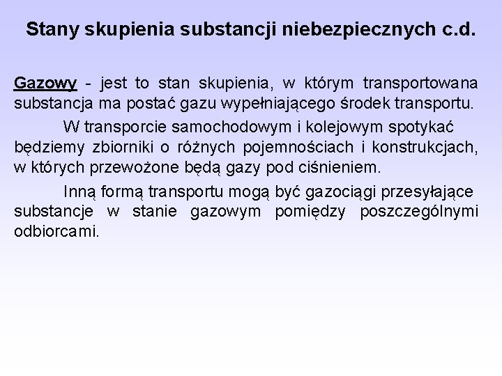 Stany skupienia substancji niebezpiecznych c. d. Gazowy - jest to stan skupienia, w którym