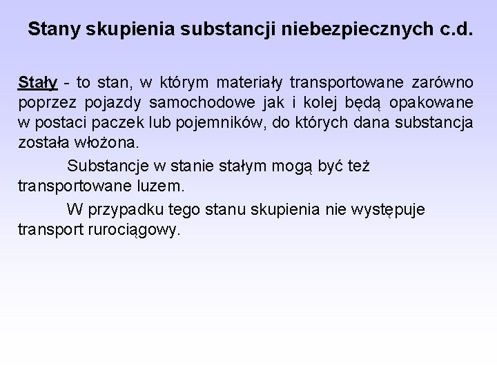 Stany skupienia substancji niebezpiecznych c. d. Stały - to stan, w którym materiały transportowane Stany skupienia substancji niebezpiecznych c. d. Stały - to stan, w którym materiały transportowane
