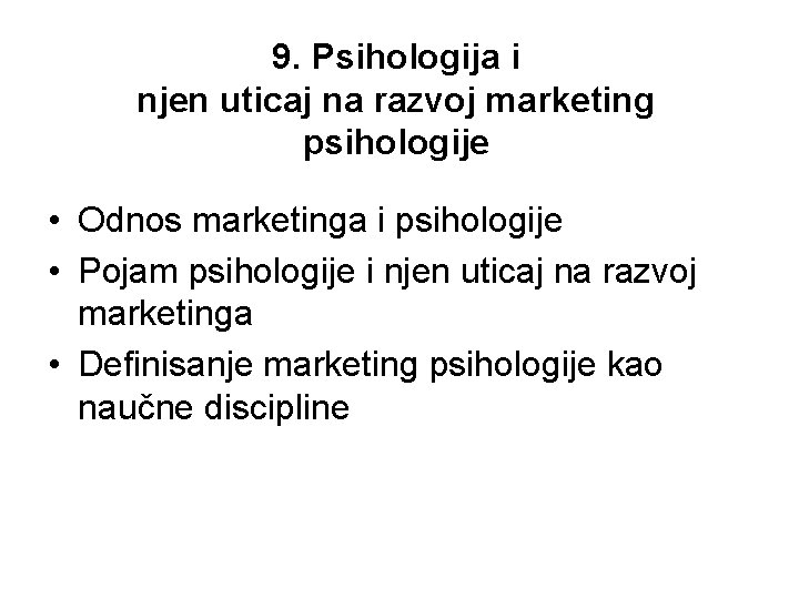 9. Psihologija i njen uticaj na razvoj marketing psihologije • Odnos marketinga i psihologije