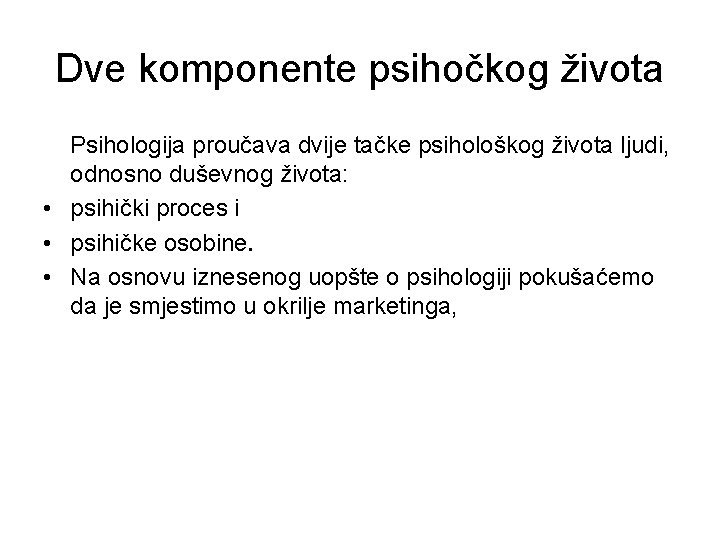 Dve komponente psihočkog života Psihologija proučava dvije tačke psihološkog života ljudi, odnosno duševnog života: