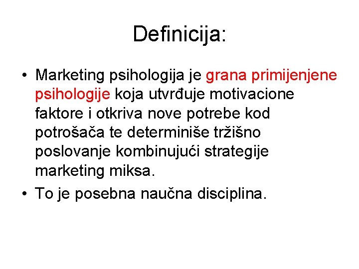 Definicija: • Marketing psihologija je grana primijenjene psihologije koja utvrđuje motivacione faktore i otkriva