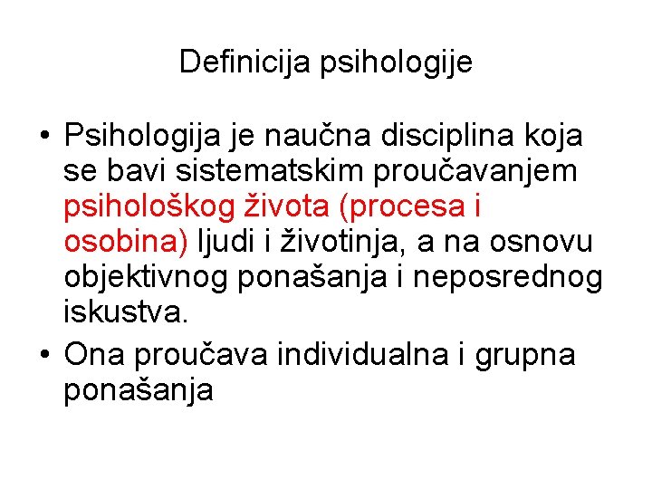 Definicija psihologije • Psihologija je naučna disciplina koja se bavi sistematskim proučavanjem psihološkog života