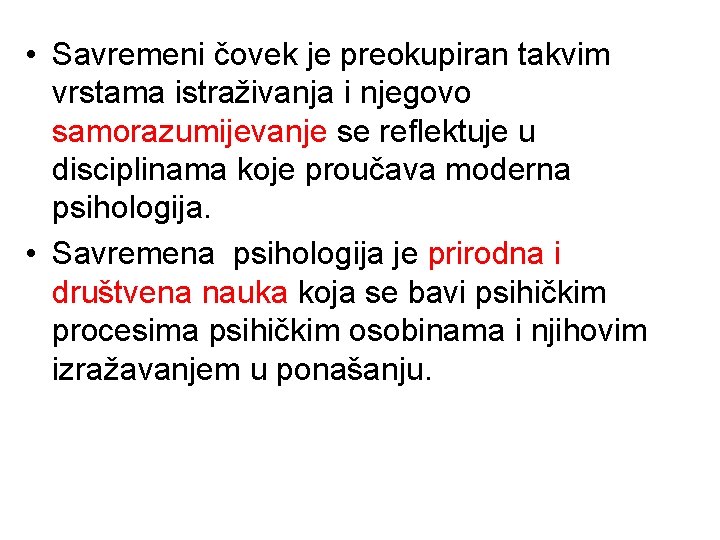  • Savremeni čovek je preokupiran takvim vrstama istraživanja i njegovo samorazumijevanje se reflektuje