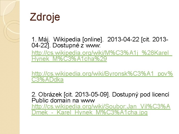 Zdroje 1. Máj. Wikipedia [online]. 2013 -04 -22 [cit. 201304 -22]. Dostupné z www: