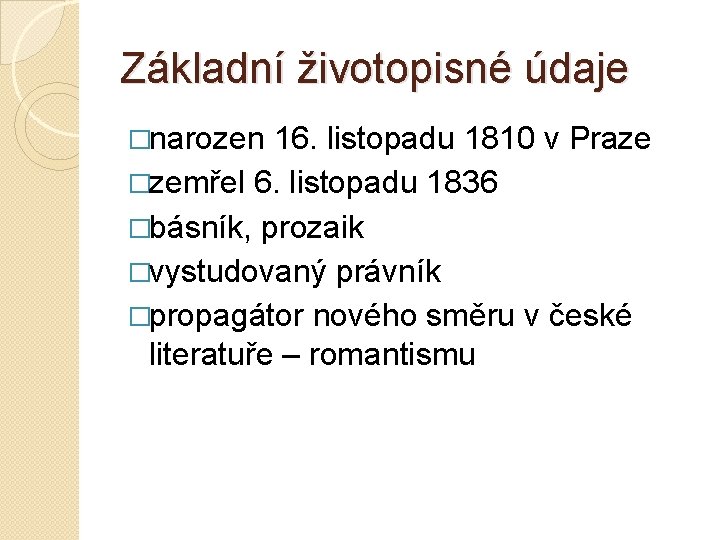 Základní životopisné údaje �narozen 16. listopadu 1810 v Praze �zemřel 6. listopadu 1836 �básník, Základní životopisné údaje �narozen 16. listopadu 1810 v Praze �zemřel 6. listopadu 1836 �básník,