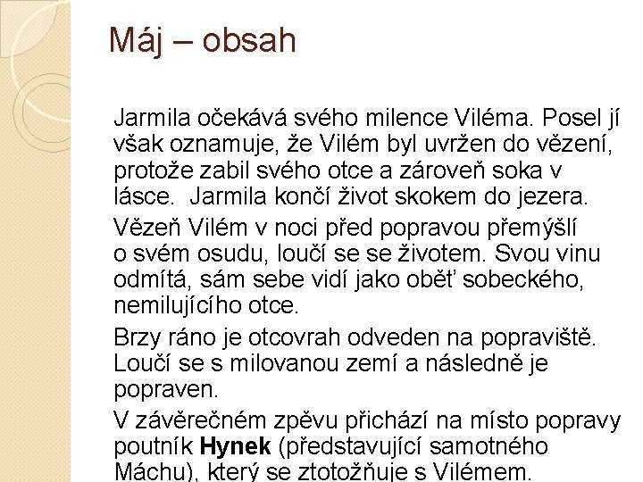 Máj – obsah Jarmila očekává svého milence Viléma. Posel jí však oznamuje, že Vilém Máj – obsah Jarmila očekává svého milence Viléma. Posel jí však oznamuje, že Vilém