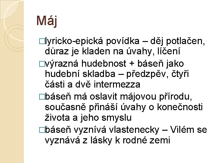 Máj �lyricko-epická povídka – děj potlačen, důraz je kladen na úvahy, líčení �výrazná hudebnost Máj �lyricko-epická povídka – děj potlačen, důraz je kladen na úvahy, líčení �výrazná hudebnost
