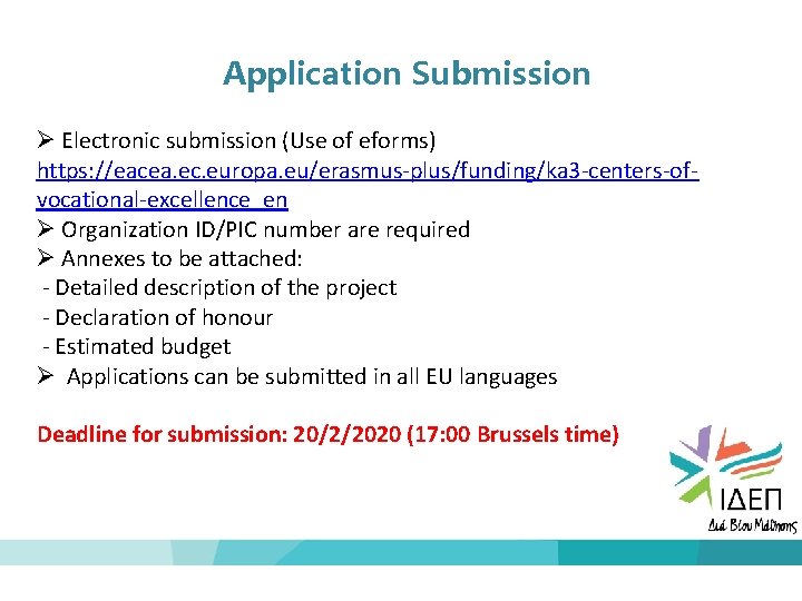 Application Submission Electronic submission (Use of eforms) https: //eacea. ec. europa. eu/erasmus-plus/funding/ka 3 -centers-ofvocational-excellence_en