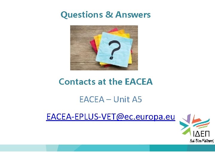 Questions & Answers Contacts at the EACEA – Unit A 5 EACEA-EPLUS-VET@ec. europa. eu