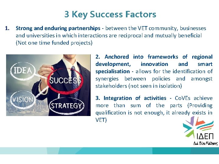 3 Key Success Factors 1. Strong and enduring partnerships - between the VET community,