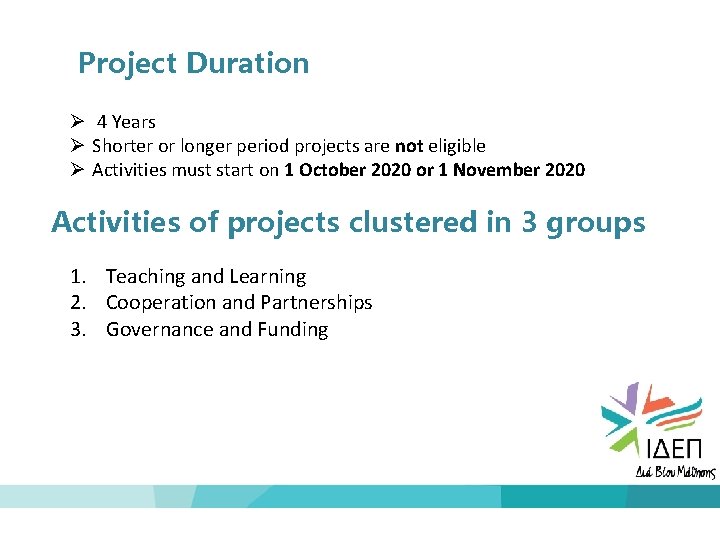 Project Duration 4 Years Shorter or longer period projects are not eligible Activities must