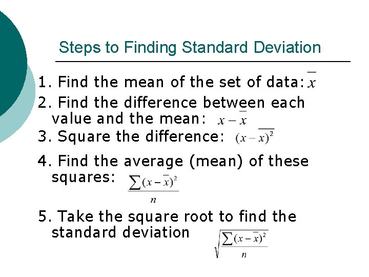 Steps to Finding Standard Deviation 1. Find the mean of the set of data:
