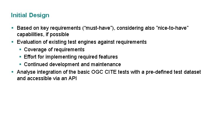 Initial Design § Based on key requirements (“must-have”), considering also ”nice-to-have” capabilities, if possible