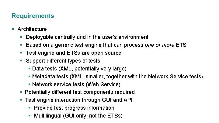 Requirements § Architecture § Deployable centrally and in the user’s environment § Based on