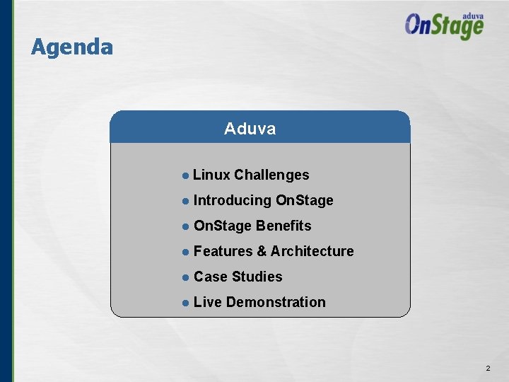 Agenda Aduva l Linux Challenges l Introducing On. Stage l On. Stage Benefits l