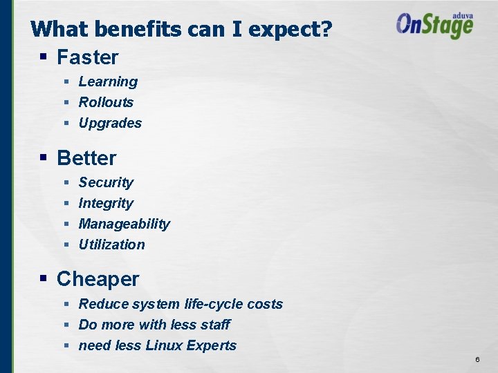 What benefits can I expect? § Faster § Learning § Rollouts § Upgrades §