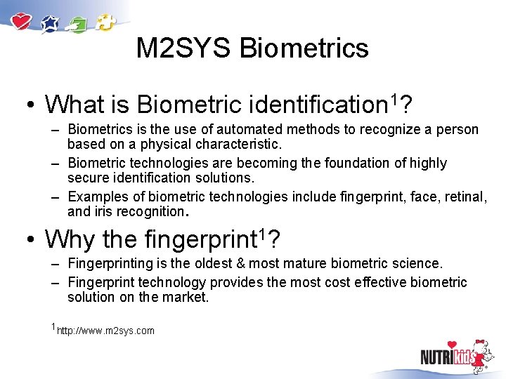 M 2 SYS Biometrics • What is Biometric identification 1? – Biometrics is the