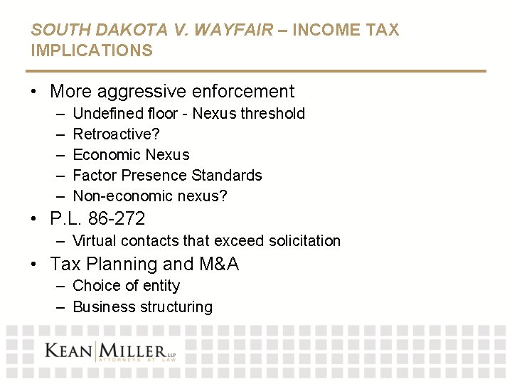 SOUTH DAKOTA V. WAYFAIR – INCOME TAX IMPLICATIONS • More aggressive enforcement – –