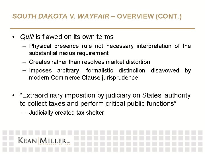 SOUTH DAKOTA V. WAYFAIR – OVERVIEW (CONT. ) • Quill is flawed on its