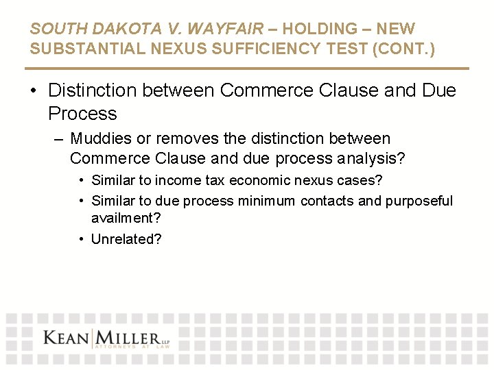 SOUTH DAKOTA V. WAYFAIR – HOLDING – NEW SUBSTANTIAL NEXUS SUFFICIENCY TEST (CONT. )