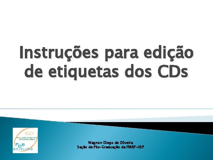 Instruções para edição de etiquetas dos CDs Magnon Diego de Oliveira Seção de Pós-Graduação