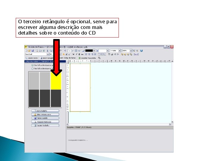 O terceiro retângulo é opcional, serve para escrever alguma descrição com mais detalhes sobre