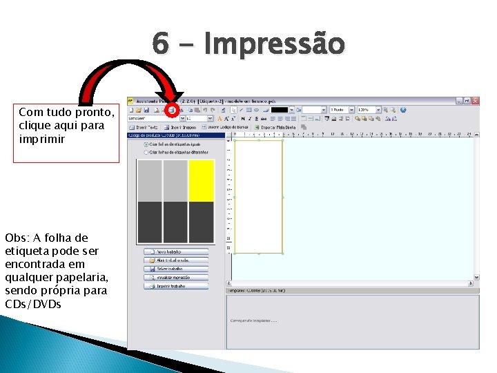 6 - Impressão Com tudo pronto, clique aqui para imprimir Obs: A folha de