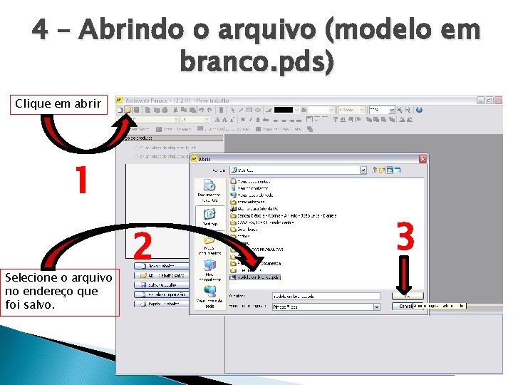 4 – Abrindo o arquivo (modelo em branco. pds) Clique em abrir 1 Selecione