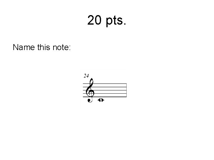 20 pts. Name this note: 