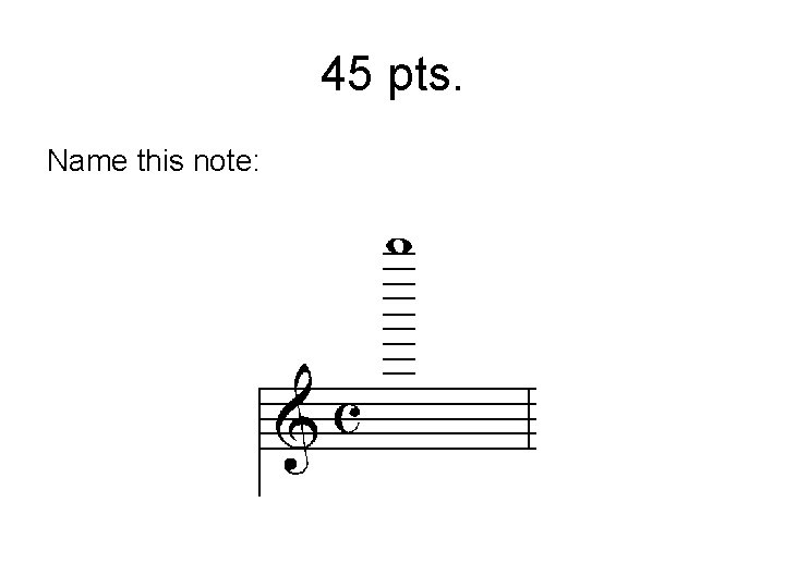 45 pts. Name this note: 